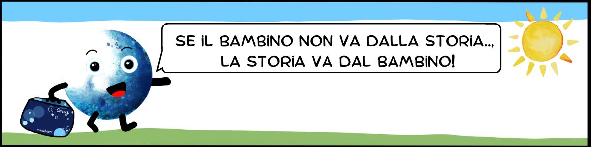 se il bambino non va dalla storia, la storia va dal bambino!